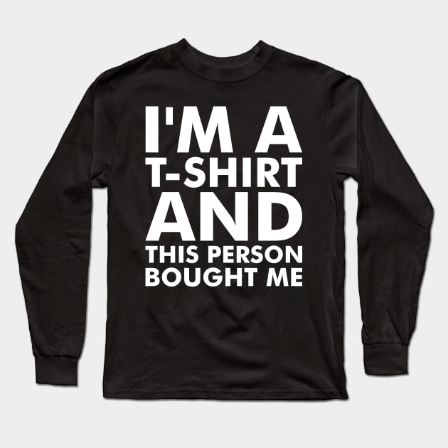 I'm a T-Shirt Long Sleeve T-Shirt by Anthony De Abreu